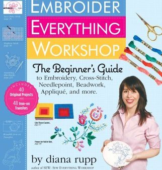 Embroider Everything Workshop - The Beginner s Guide to Embroidery, Cross-Stitch, Needlepoint, Beadwork, Applique, and More  (SPI) For Sale