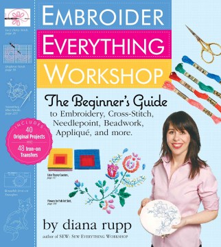 Embroider Everything Workshop - The Beginner s Guide to Embroidery, Cross-Stitch, Needlepoint, Beadwork, Applique, and More  (SPI) For Sale