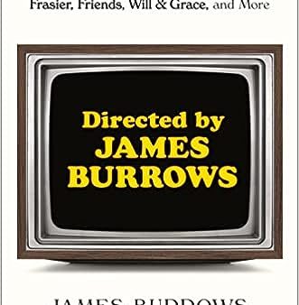 Directed by James Burrows: Five Decades of Stories from the Legendary Director of Taxi, Cheers, Frasier, Friends, Will & Grace, and More Online