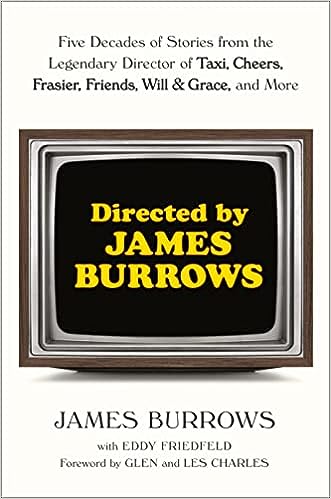 Directed by James Burrows: Five Decades of Stories from the Legendary Director of Taxi, Cheers, Frasier, Friends, Will & Grace, and More Online