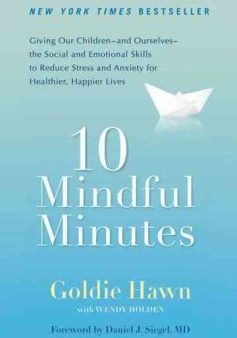 10 Mindful Minutes - Giving Our Children--And Ourselves--The Social and Emotional Skills to Reduce Stress and Anxiety for Healthier, Happy Lives  (Reprint) Online now