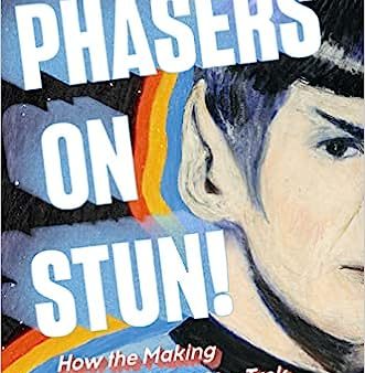 Phasers on Stun!: How the Making (and Remaking) of Star Trek Changed the World For Cheap