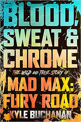 Blood, Sweat & Chrome: The Wild and True Story of Mad Max: Fury Road Supply